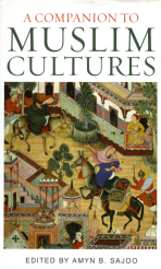 A Companion to Muslim Cultures Edited by Amyn B. Sajoo