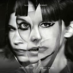 Sleater Kinney - The Center Won't Hold