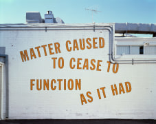 Lawrence Weiner, MATTER CAUSED TO CEASE TO FUNCTION AS IT HAD