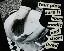 Barbara Kruger, Untitled (Your pleasure is spasmodic and short lived), 1980