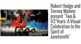 Robert Hodge and Tierney Malone's &quot;Two &amp; 1/2 Years: A Visual Celebration to the Spirit of Juneteenth&quot;