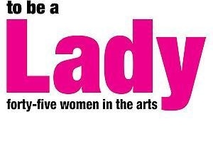 Judy Pfaff: To Be A Lady: Forty Five Women in the Arts