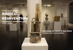 Don Reitz pieces in Exhibition &quot;Radical Reinvention: Contemporary Ceramic Sculpture&quot; , at New Bedford Art Museum