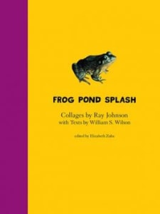 Frog Pond Splash: Collages by Ray Johnson with Texts by William S. Wilson