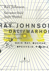Ray Johnson... Dali/Warhol/and others... ‘Main Ray, Ducham, Openheim, Pikabia...’