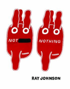 Not Nothing: Selected Writings by Ray Johnson, 1954-1994