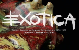 EXOTICA: Exotic Influences on European Decorative Arts, 1875-1925