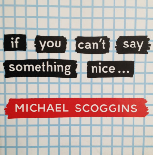 Michael Scoggins | &quot;if you can't say something nice. . .&quot; | 2014