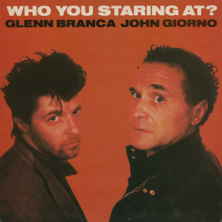 John Giorno &amp; Glenn Branca: Who You Staring At?