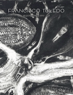 Francisco Toledo: Selected Prints 1970 - 2018