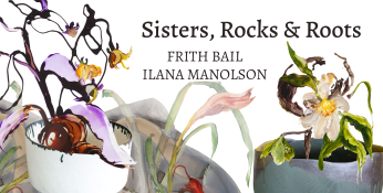 Ilana Manolson & Frith Bail: Sisters, Rocks and Roots