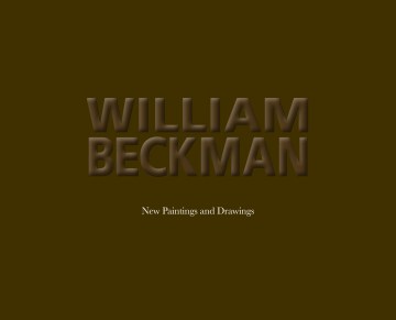 WILLIAM BECKMAN: NEW PAINTINGS AND DRAWINGS