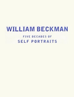 William Beckman: Five Decades of Self-Portraits