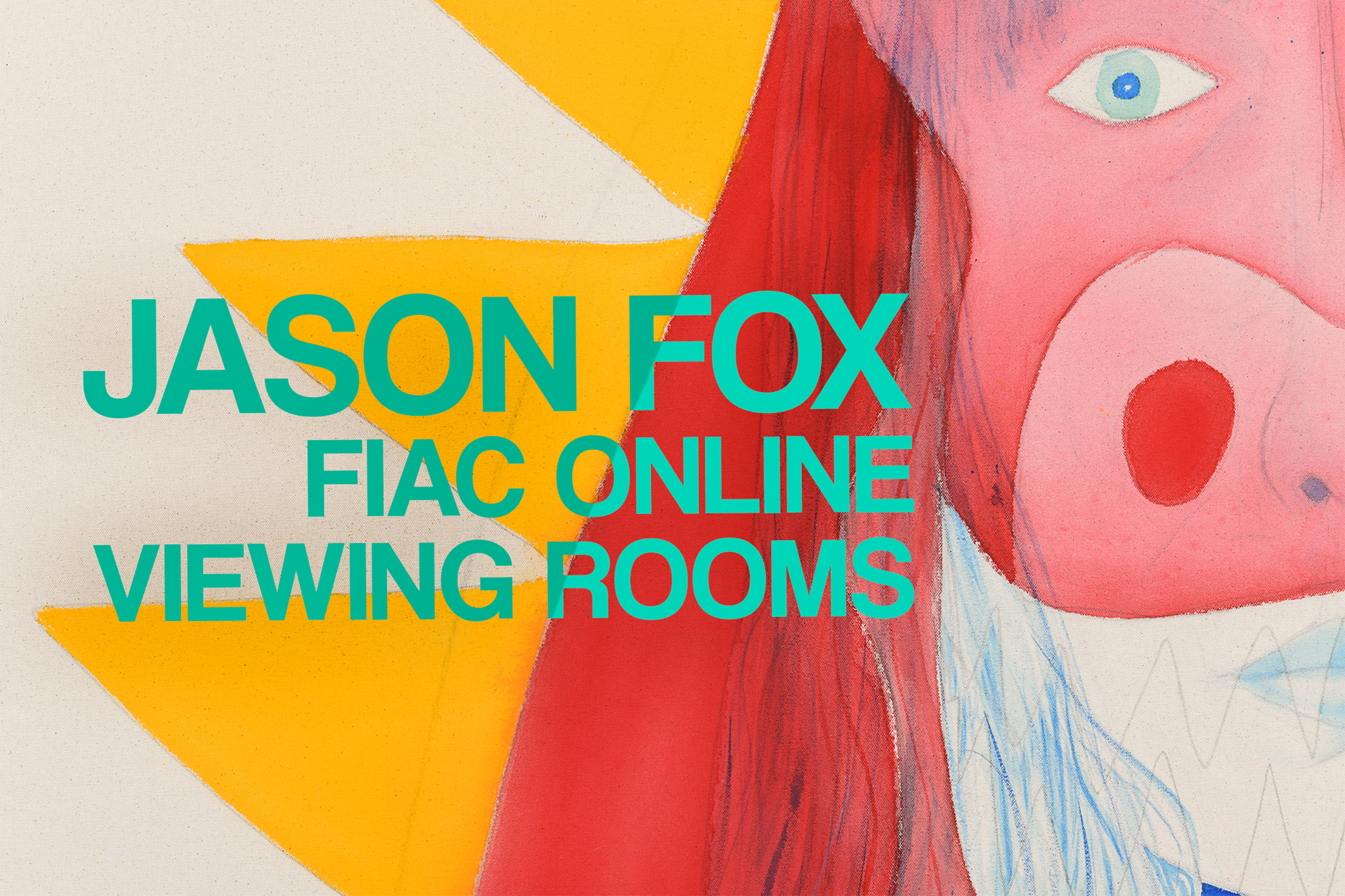 Jason Fox - FIAC Online Viewing Rooms - Viewing Room - David Kordansky Gallery