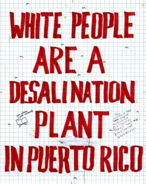 POPE.L White People are a Desalination Plant in Puerto Rico