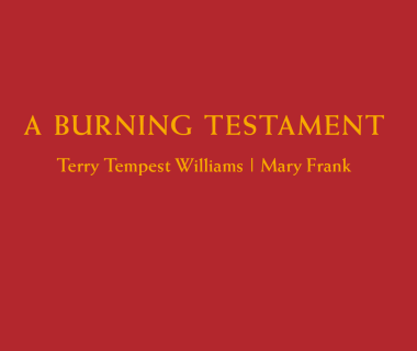 A Burning Testament: Terry Tempest Williams | Mary Frank