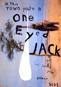 In This Town You're a One Eyed Jack (I've Seen Your Other Side)