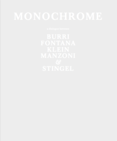 MONOCHROME: A DIALOGUE BETWEEN BURRI, FONTANA, KLEIN, MANZONI, &amp; STINGEL