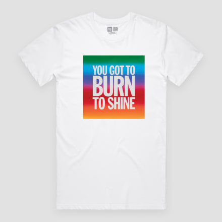 You Got to Burn to Shine T-Shirt