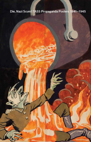 Die, Nazi Scum!: Soviet TASS Propaganda Posters 1941-1945