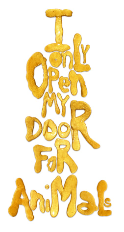 Rob Wynne, I ONLY OPEN MY DOOR FOR ANIMALS, 2019