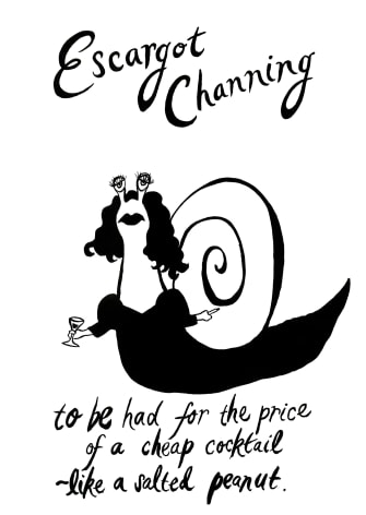 poster of snail, reading 'escargot channing, to be had for the price of a cheap cocktail, like a salted peanut'