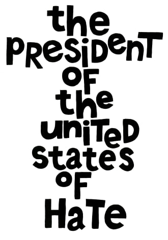 Poster reading 'the president of the united states of hate'