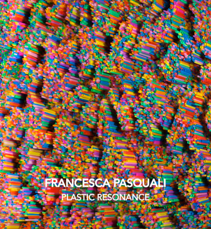 Francesca Pasquali: Plastic Resonance