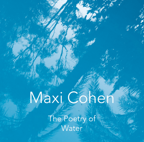 Maxi Cohen: The Poetry of Water
