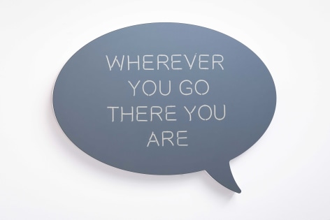 Jeppe Hein, WHEREVER YOU GO THERE YOU ARE (speech bubble)