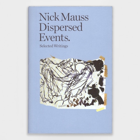Nick Mauss | Dispersed Events. Selected Writings