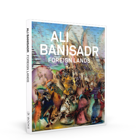 Ali Banisadr: Foreign Lands