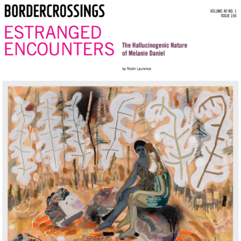 Border Crossings review - "Estranged Encounters: The Hallucinogenic Nature of Melanie Daniel", by Robin Laurence