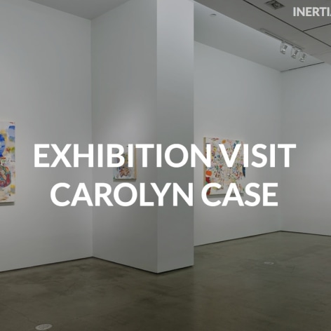 "Exhibition Visit: Carolyn Case"