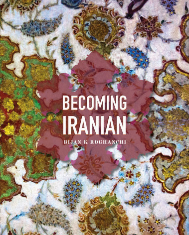 Becoming Iranian by Bijan Roghanchi