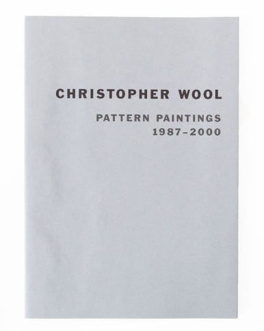 Christopher Wool, Pattern Paintings 1987 – 2000 book, 2007