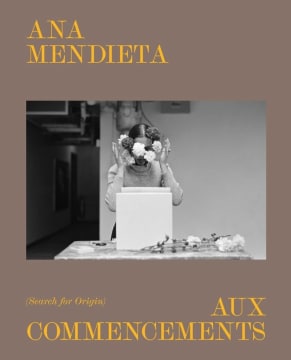 Ana Mendieta: Aux commencements (Search for Origin)