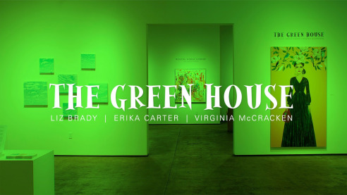 THE GREEN HOUSE: Liz Brady | Erika Carter | Virginia McCracken