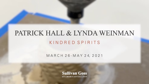 PATRICK HALL & LYNDA WEINMAN: Kindred Spirits  MARCH 26 - MAY 24, 2021  Sullivan Goss - An American Gallery