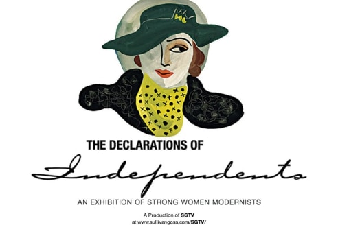 THE DECLARATION OF INDEPENDENTS An Exhibition of Strong Women Modernists  A Production of SGTV at www.sullivangoss.com/SGTV/