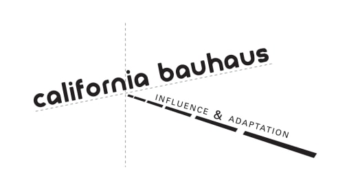 CALIFORNIA BAUHAUS: Influence & Adaptation