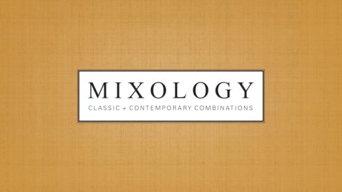 MIXOLOGY: Classic + Contemporary Combinations
