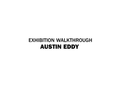 Exhibition Walkthrough: Austin Eddy