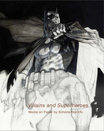 Villains and Superheroes: Works on Paper by Simone Bianchi - Publications - Danese/Corey