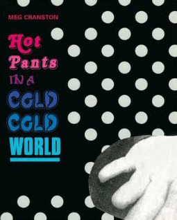 Meg Cranston - Hot Pants in a Cold, Cold World - Publications - Meliksetian | Briggs