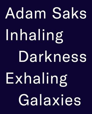 Adam Saks - Inhaling Darkness, Exhaling Galaxies - Publications - Meliksetian | Briggs