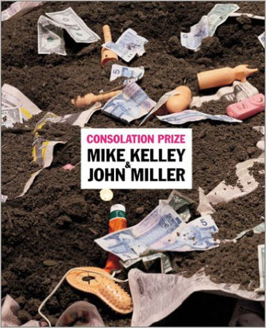 John Miller & Mike Kelley - Consolation Prize - Publications - Meliksetian | Briggs