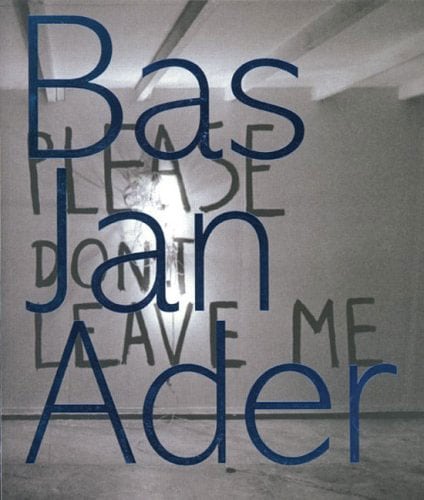 Bas Jan Ader - Please don't leave me - Publications - Meliksetian | Briggs