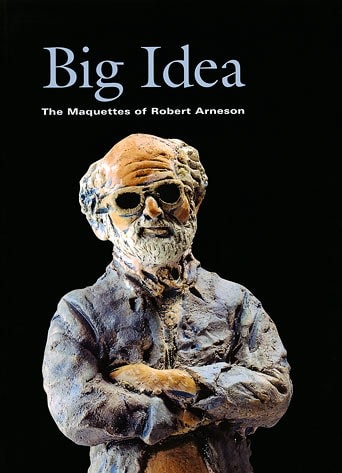 Big Idea: The Maquettes of Robert Arneson - Publications - George Adams Gallery