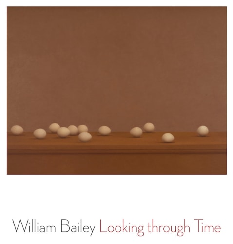 William Bailey - Looking Through Time - Publications - Betty Cuningham Gallery